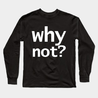 Why Not in White Long Sleeve T-Shirt